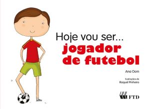 Hoje vou ser...Jogador de Futebol (Col. Hoje vou ser)