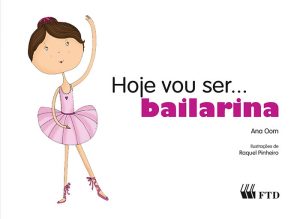 Hoje vou ser...Bailarina (Col. Hoje vou ser)