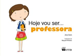 Hoje vou ser...Professora (Col. Hoje vou ser)