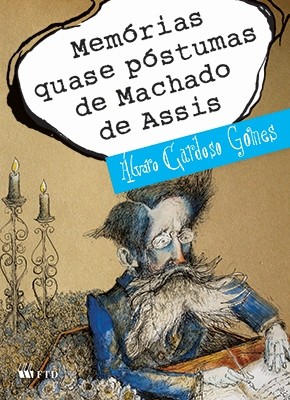 Memórias quase póstumas de Machado de Assis