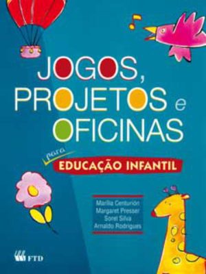 Jogos,projetos e oficinas para educação infantil