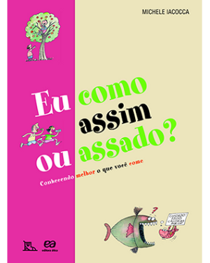 Eu como assim ou assado? - Conhecendo melhor o que você come