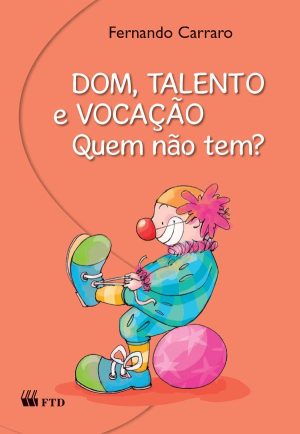 Dom, talento, vocação. Quem não tem?