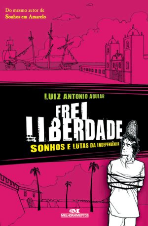 Frei Liberdade – Sonhos e Lutas da Independência