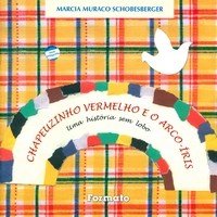 Chapeuzinho Vermelho e o Arco-íris - Uma História Sem Lobo