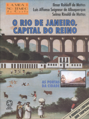 O Rio de Janeiro, Capital do Reino - Col. a Vida No Tempo