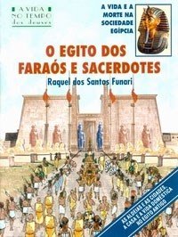 O Egito Dos Faraós e Sacerdotes - Col. a Vida No Tempo