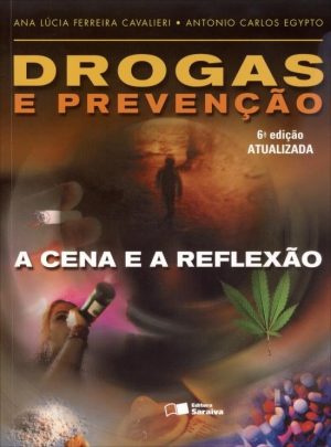 Drogas e Prevenção - A Cena e A Reflexão - 6ª Ed. 2013