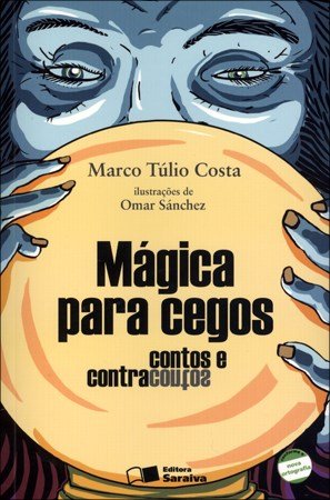 Mágica Para Cegos - Contos e Contracontos