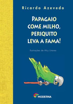 Papagaio come milho, periquito leva a fama!